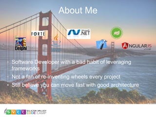 About Me
2
Software Developer with a bad habit of leveraging
frameworks
Not a fan of re-inventing wheels every project
Still believe you can move fast with good architecture
 