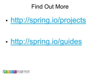 Find Out More
26
• http://spring.io/projects
• http://spring.io/guides
 