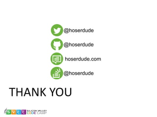 THANK YOU
@hoserdude
@hoserdude
@hoserdude
hoserdude.com
 