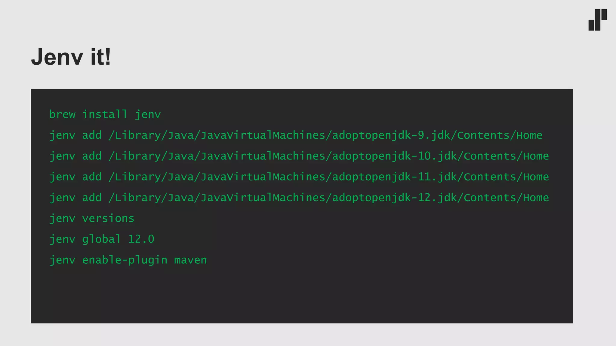Jenv it! brew install jenv jenv add /Library/Java/JavaVirtualMachines/adoptopenjdk-9.jdk/Contents/Home jenv add /Library/Java/JavaVirtualMachines/adoptopenjdk-10.jdk/Contents/Home jenv add /Library/Java/JavaVirtualMachines/adoptopenjdk-11.jdk/Contents/Home jenv add /Library/Java/JavaVirtualMachines/adoptopenjdk-12.jdk/Contents/Home jenv versions jenv global 12.0 jenv enable-plugin maven 