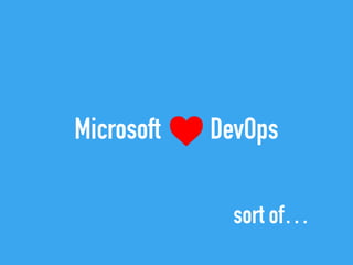 Microsoft DevOps
sort of…
 
