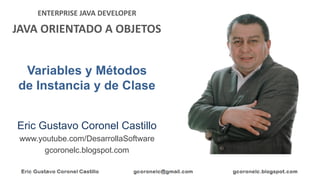 ENTERPRISE JAVA DEVELOPER
JAVA ORIENTADO A OBJETOS
Eric Gustavo Coronel Castillo
www.youtube.com/DesarrollaSoftware
gcoron...