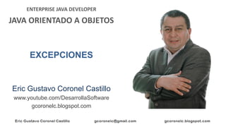 ENTERPRISE JAVA DEVELOPER
JAVA ORIENTADO A OBJETOS
Eric Gustavo Coronel Castillo
www.youtube.com/DesarrollaSoftware
gcoron...