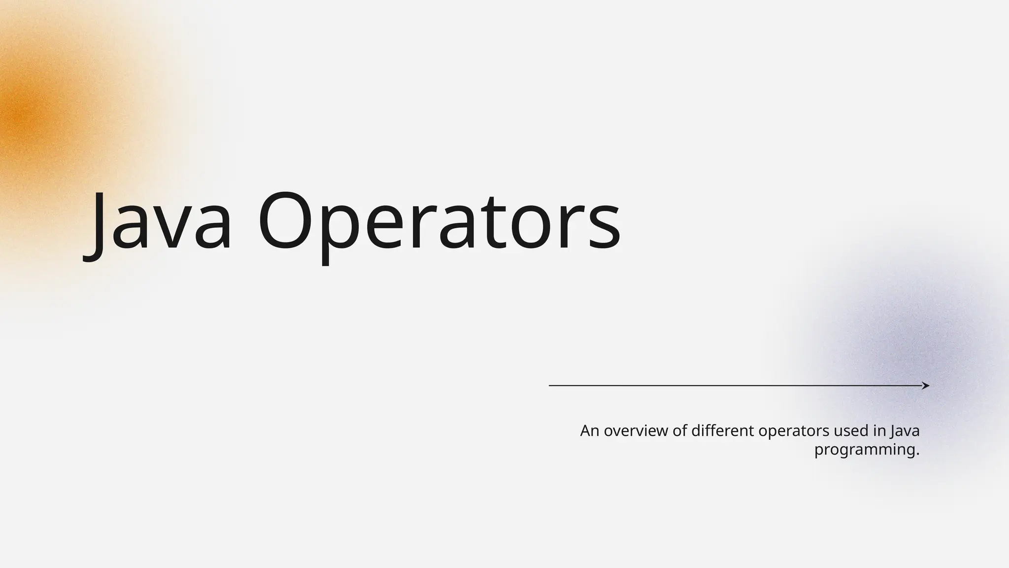 Java Operators
An overview of different operators used in Java
programming.
 