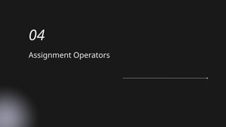 Assignment Operators
04
 