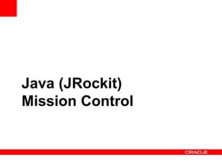 Java SE Advanced
New

• Both HotSpot and JRockit VMs under a
single license
• JRockit VM brings to the table
• Intuitive, ...