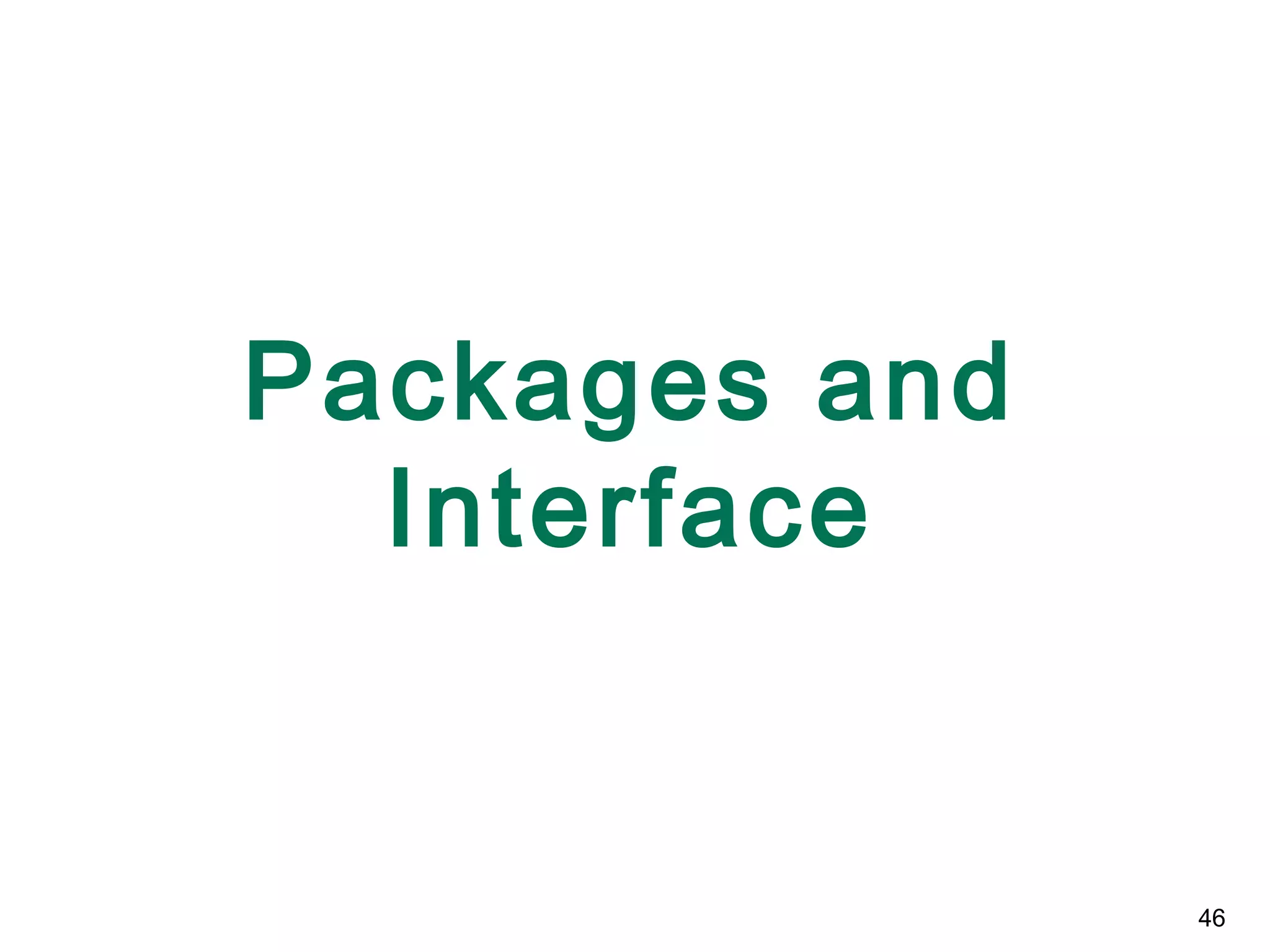 46
Packages and
Interface
 