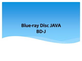 Blue-ray Disc JAVA
       BD-J
 