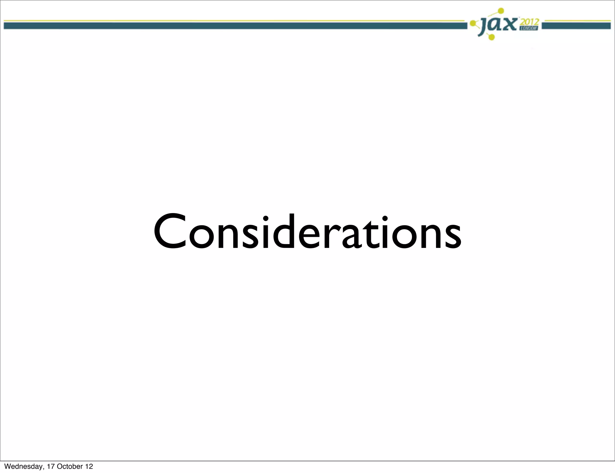 Considerations



Wednesday, 17 October 12
 