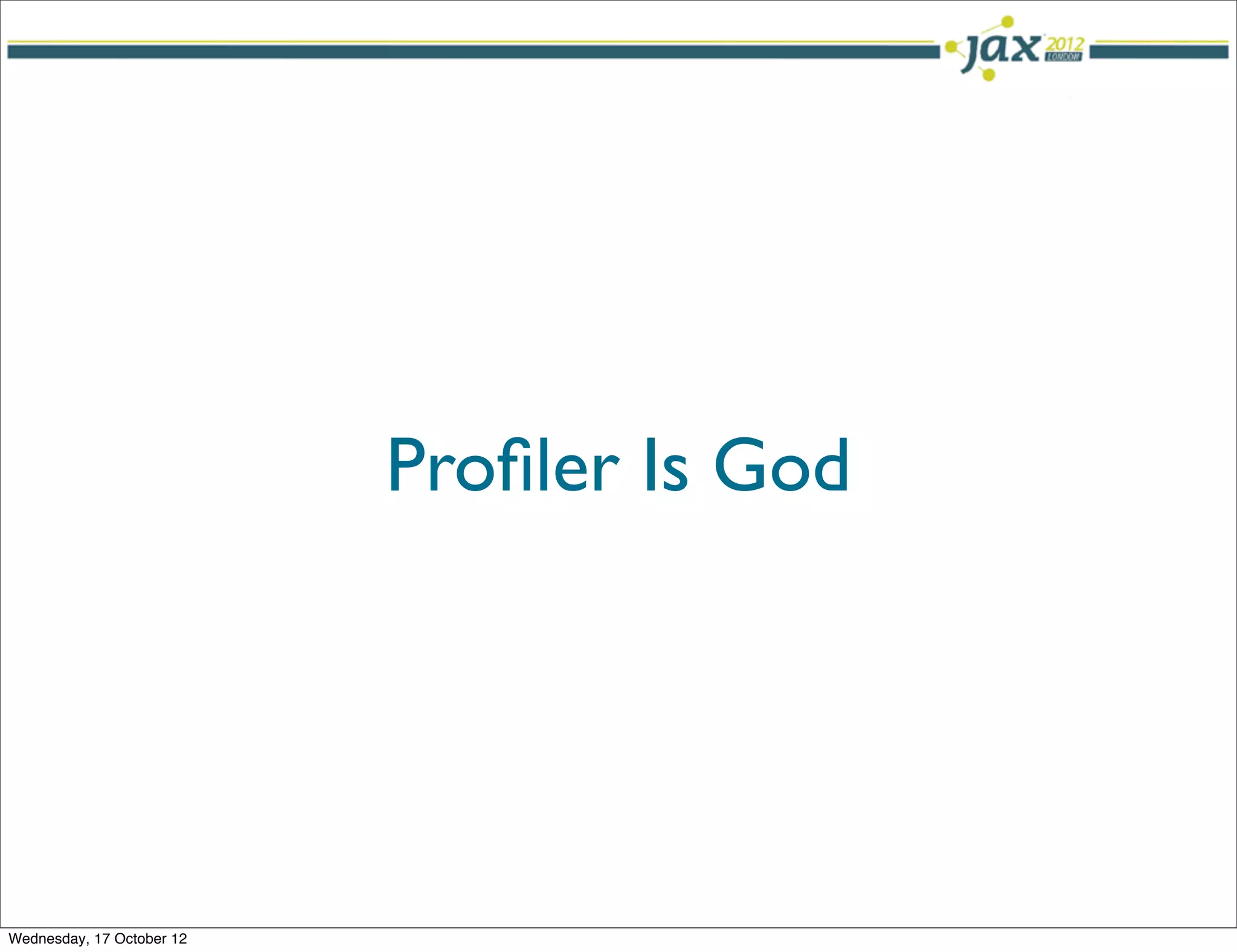 Proﬁler Is God




Wednesday, 17 October 12
 
