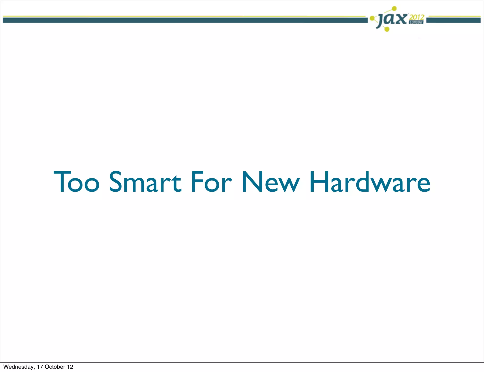 Too Smart For New Hardware




Wednesday, 17 October 12
 