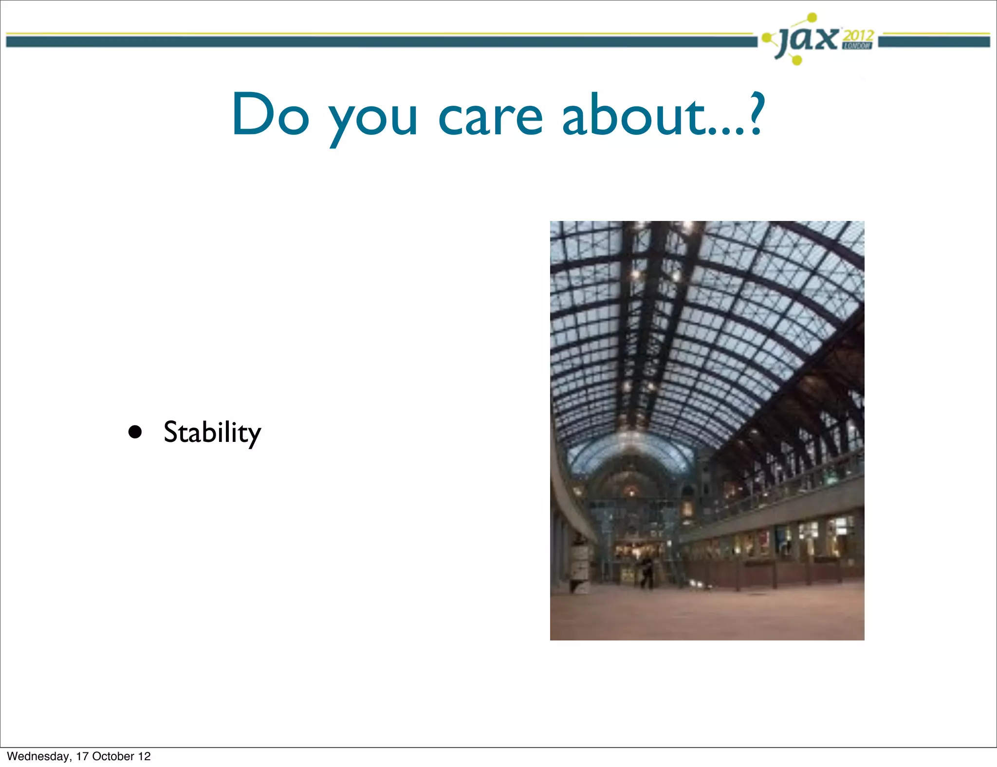 Do you care about...?




                   •       Stability




Wednesday, 17 October 12
 
