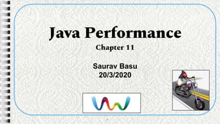 Java Performance
Chapter 11
1
Saurav Basu
20/3/2020
 