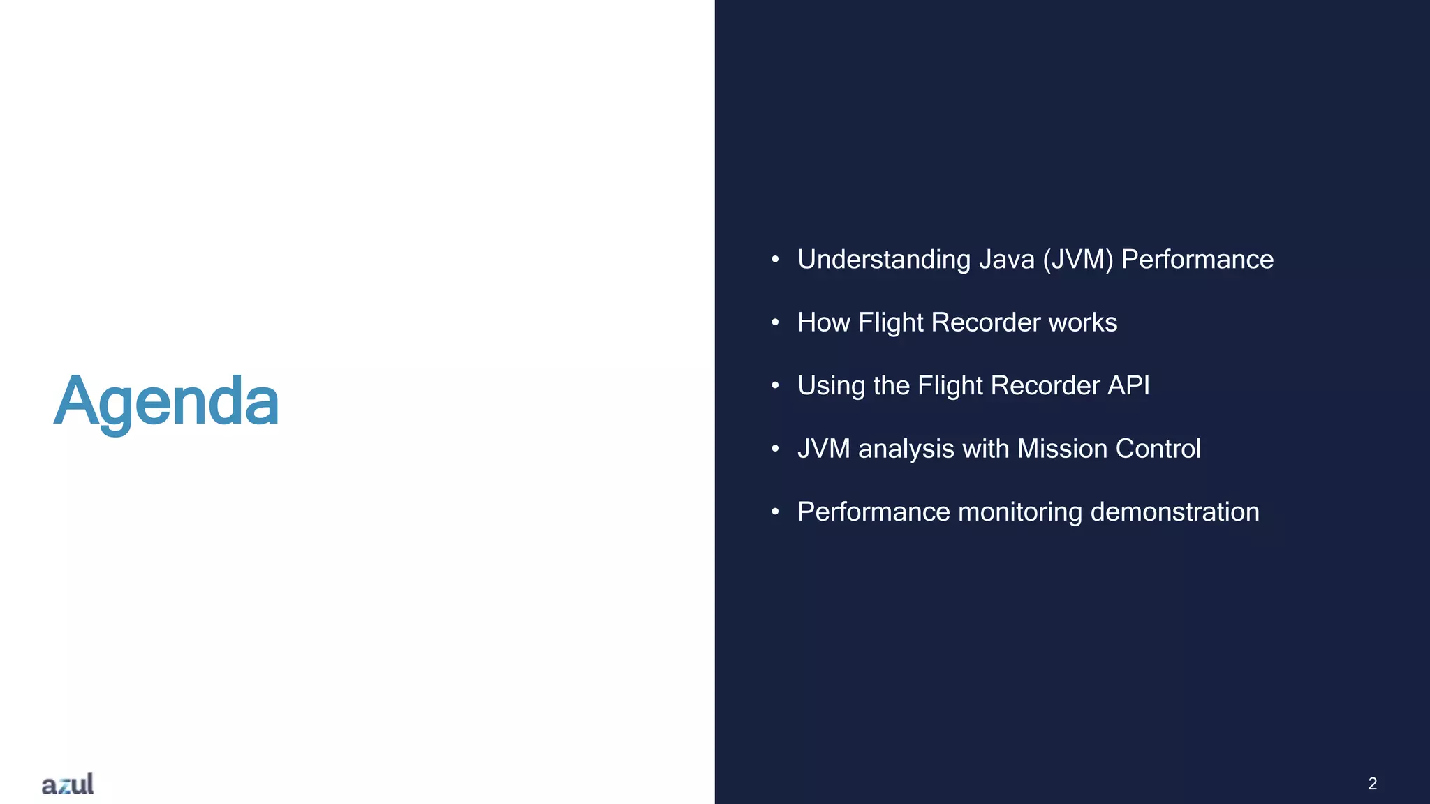 2
Agenda
• Understanding Java (JVM) Performance
• How Flight Recorder works
• Using the Flight Recorder API
• JVM analysis with Mission Control
• Performance monitoring demonstration
 