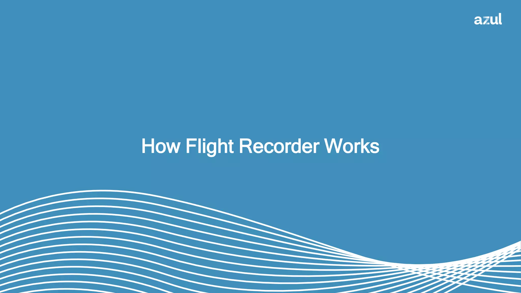 20
How Flight Recorder Works
 