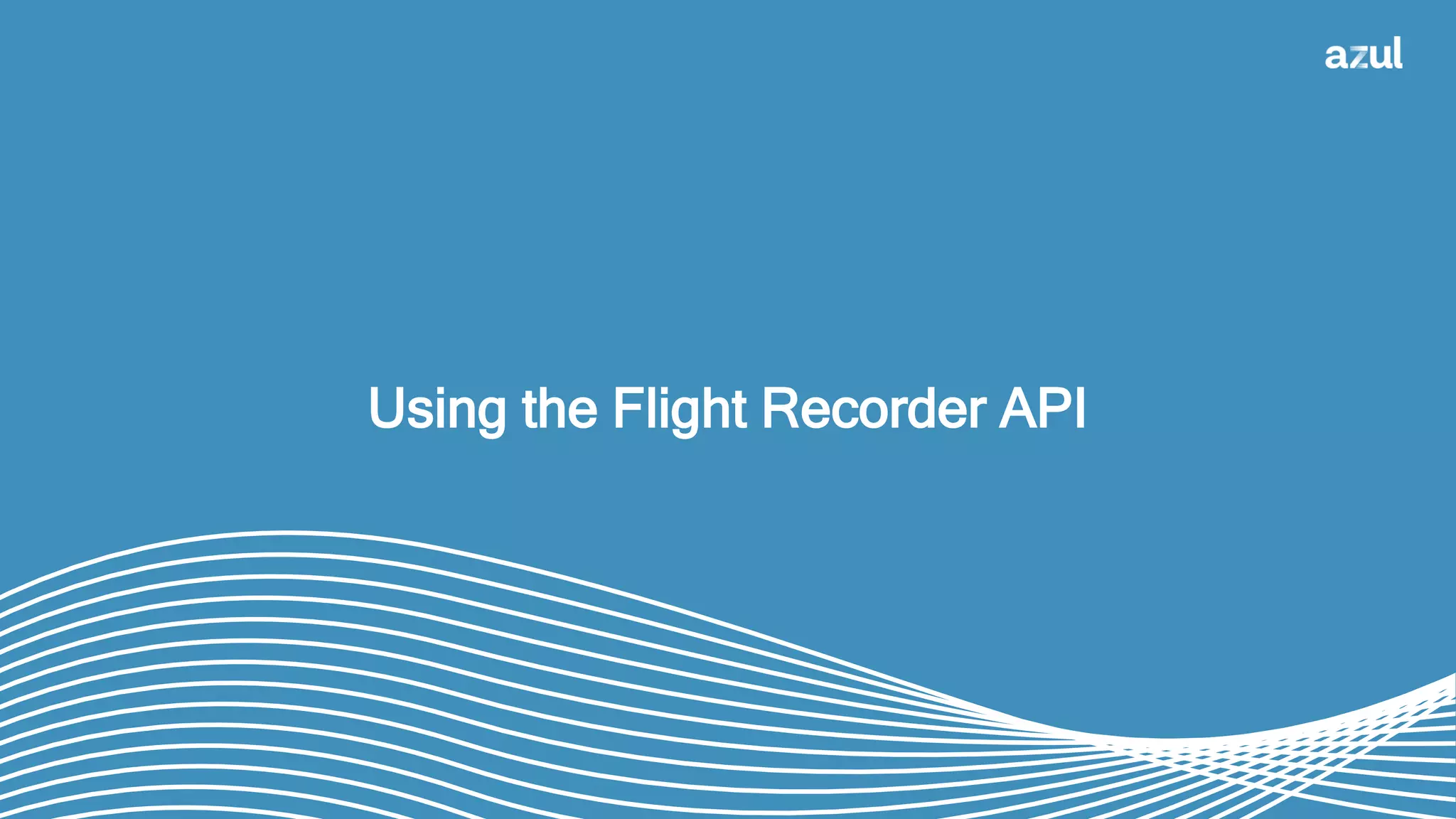 34
Using the Flight Recorder API
 