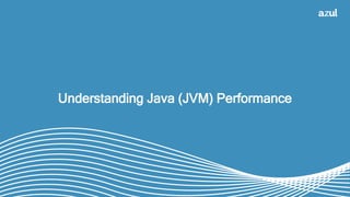 Understanding Java (JVM) Performance
 