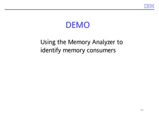 50
DEMO
Using the Memory Analyzer to
identify memory consumers
 