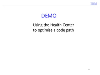 67
DEMO
Using the Health Center
to optimise a code path
 