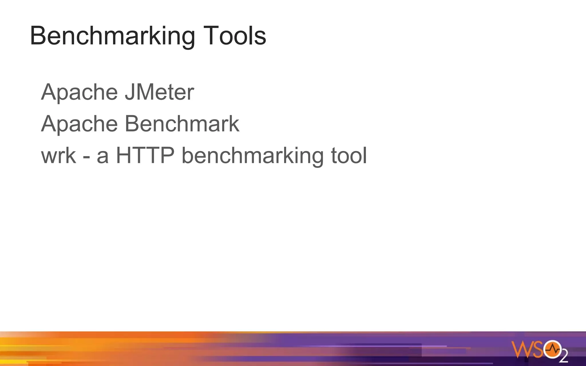 Benchmarking Tools Apache JMeter Apache Benchmark wrk - a HTTP benchmarking tool 