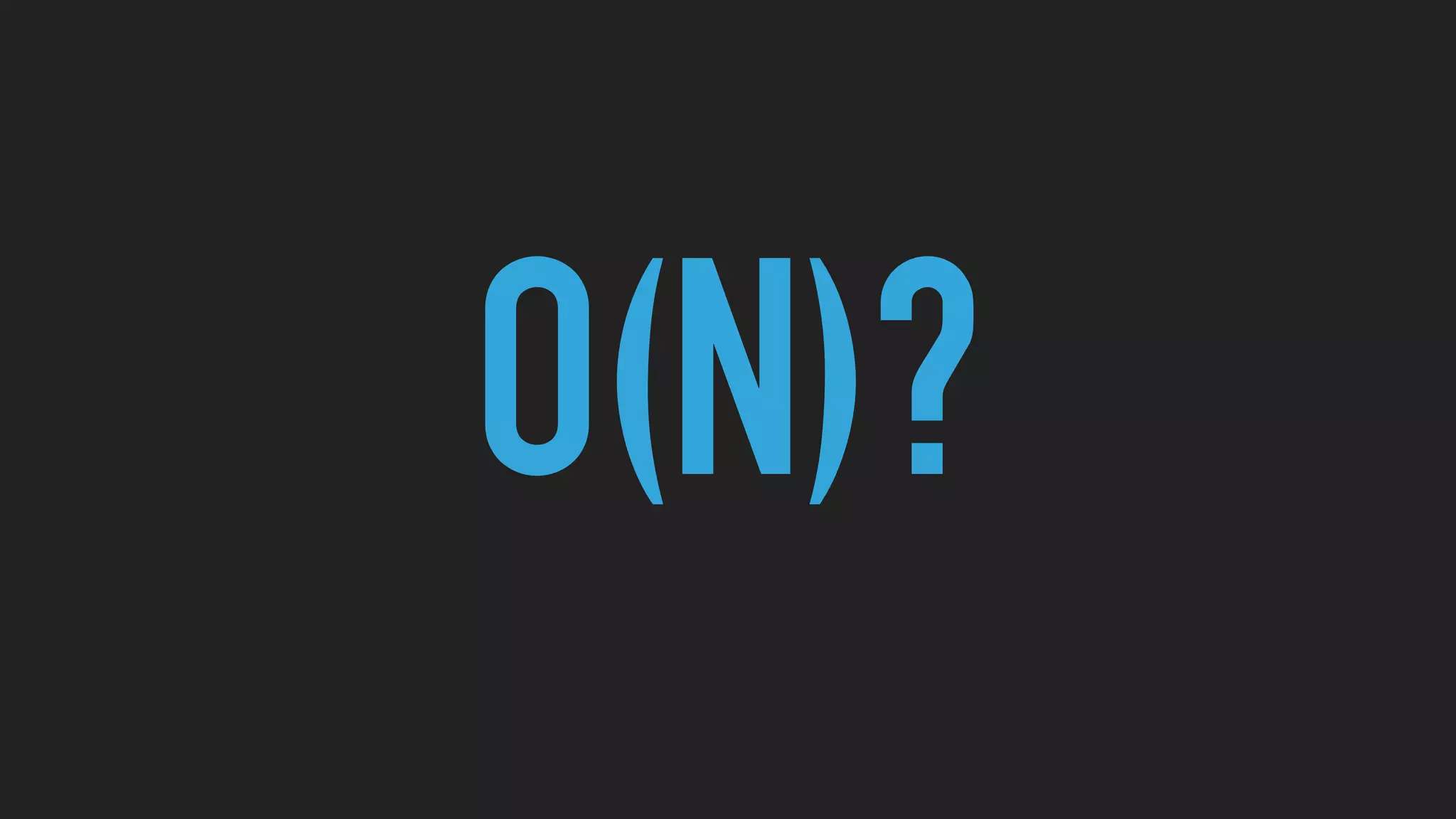 O(N)?
 