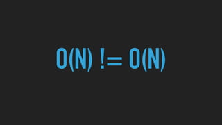 O(N) != O(N)
 