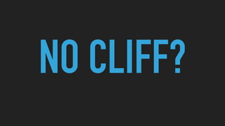 NO CLIFF?
 