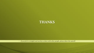 THANKS
• If you feel it is helpful and worthy to share with other people, please share the same
 