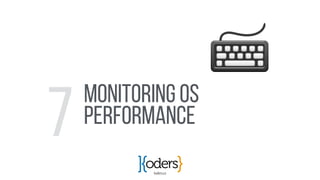 koders.co
Monitoring OS
Performance
7
 