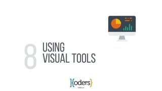 koders.co
USING
Visual Tools
8
 