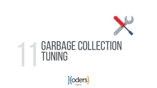 koders.co
GARBAGE COLLECTION
Tuning
11
 