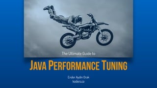 Java Performance Tuning
The Ultimate Guide to
Ender Aydin Orak
koders.co
 