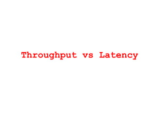 Throughput vs Latency
 