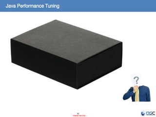 30
- Internal Use Only -
Java Performance Tuning
 