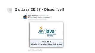 E o Java EE 8? - Disponível!
 