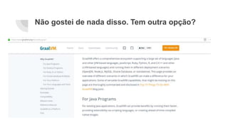 Não gostei de nada disso. Tem outra opção?
 