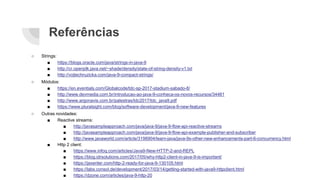 Referências
○ Strings:
■ https://blogs.oracle.com/java/strings-in-java-9
■ http://cr.openjdk.java.net/~shade/density/state-of-string-density-v1.txt
■ http://vojtechruzicka.com/java-9-compact-strings/
○ Módulos:
■ https://en.eventials.com/Globalcode/tdc-sp-2017-stadium-sabado-8/
■ http://www.devmedia.com.br/introducao-ao-java-9-conheca-os-novos-recursos/34481
■ http://www.argonavis.com.br/palestras/tdc2017/tdc_java9.pdf
■ https://www.pluralsight.com/blog/software-development/java-9-new-features
○ Outras novidades:
■ Reactive streams:
■ http://javasampleapproach.com/java/java-9/java-9-flow-api-reactive-streams
■ http://javasampleapproach.com/java/java-9/java-9-flow-api-example-publisher-and-subscriber
■ http://www.javaworld.com/article/3198904/learn-java/java-9s-other-new-enhancements-part-6-concurrency.html
■ Http 2 client:
■ https://www.infoq.com/articles/Java9-New-HTTP-2-and-REPL
■ https://blog.idrsolutions.com/2017/05/why-http2-client-in-java-9-is-important/
■ https://jaxenter.com/http-2-ready-for-java-9-130105.html
■ https://labs.consol.de/development/2017/03/14/getting-started-with-java9-httpclient.html
■ https://dzone.com/articles/java-9-http-20
 