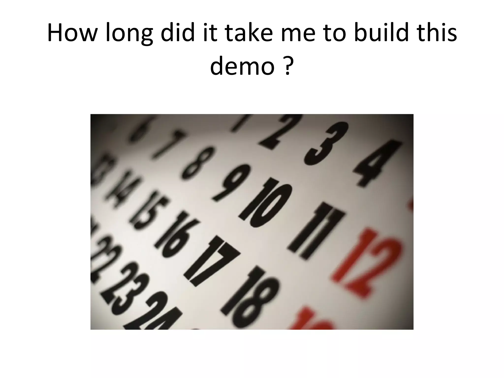 How long did it take me to build this demo ? 