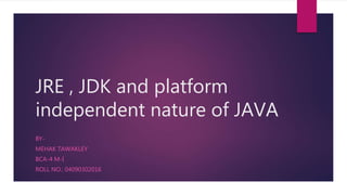 JRE , JDK and platform independent nature of JAVA | PPT