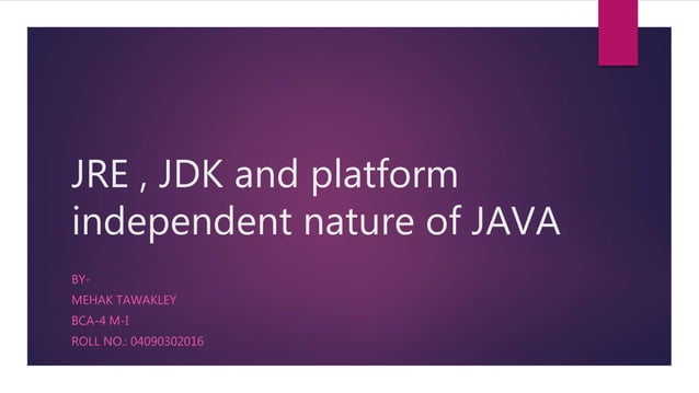 JRE , JDK and platform independent nature of JAVA | PPT