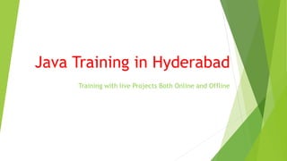 Java Training in Hyderabad
Training with live Projects Both Online and Offline
 