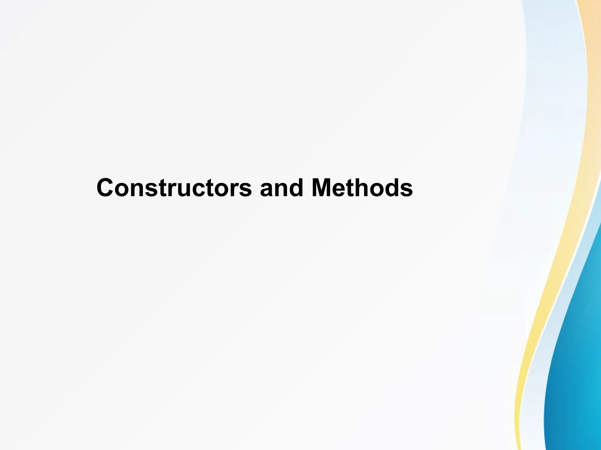 Constructors and Methods
 