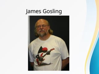 James Gosling
 