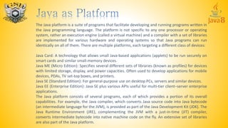 The Java platform is a suite of programs that facilitate developing and running programs written in
the Java programming l...