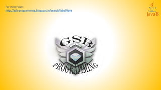 For more Visit:
http://gsb-programming.blogspot.in/search/label/Java
 