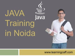 JAVA
Training
in Noida
www.learningcaff.com
 