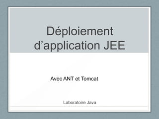 Déploiementd’application JEE Avec ANT et Tomcat Laboratoire Java 