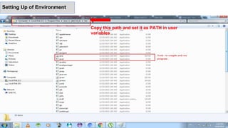Copy this path and set it as PATH in user
variables
Setting Up of Environment
 