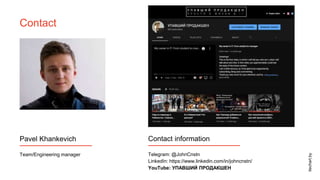 Team/Engineering manager
Pavel Khankevich
Telegram: @JohnCnstn
LinkedIn: https://www.linkedin.com/in/johncnstn/
YouTube: УПАВШИЙ ПРОДАКШЕН
Contact information
Contact
itechart.by
 