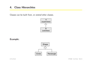 4. Class Hierarchies
Classes can be built from, or extend other classes.
Example:
c
! Tim French CITS2200 Java Primer Slide 23
 